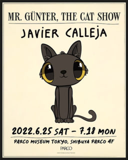 W'UP! ★6月25日〜7月18日　 Javier Calleja（ハビア・カジェハ）展覧会 「MR.GUNTER, THE CAT SHOW」　PARCO MUSEUM TOKYO