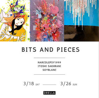 W’UP！★3月18日～3月26日　「BITS AND PIECES 」presented by DRELLA　DRELLA  Art Gallery（渋谷区代官山町）