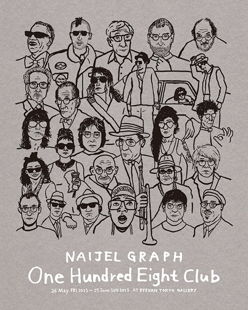 W'UP★5月26日〜6月25日　NAIJEL GRAPH「One Hundred Eight Club」　EYEVAN Tokyo Gallery（港区南青山）