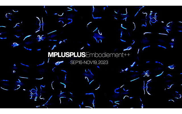 W'UP！★9月16日〜11月19日　MPLUSPLUS「Embodiment++」　シビック・クリエイティブ・ベール東京（CCBT）（渋谷）