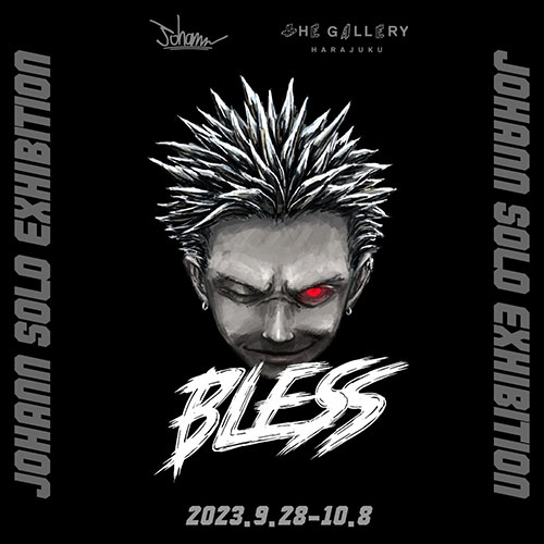 W'UP ★9月28日～10月8日　JOHANN SOLO EXHINITION ”BLESS”　tHE GALLERY HARAJUKU（渋谷区神宮前）