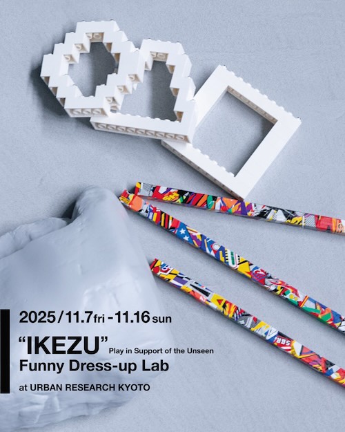 W'UP★11月7日～11月16日　“IKEZU” Play in Support of the Unseen　URBAN RESEARCH KYOTO（京都市中京区）