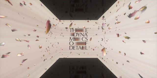 THE DYNAMICS OF DETAIL 映像 映像制作:Abstract Engine