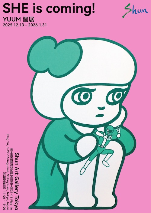 W'UP★12月13日~1月31日 YUUM 個展「SHE is coming!」 Shun Art Gallery Tokyo(渋谷区神宮前)