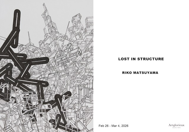 W'UP★2月26日~3月4日 RIKO MATSUYAMA 個展「LOST IN STRUCTURE」 Artglorieux GALLERY OF TOKYO(中央区銀座)